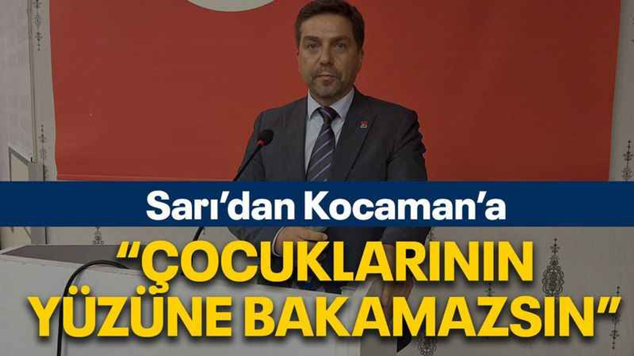 Sarı’dan Kocaman’a “Çocuklarının yüzüne bakamazsın”